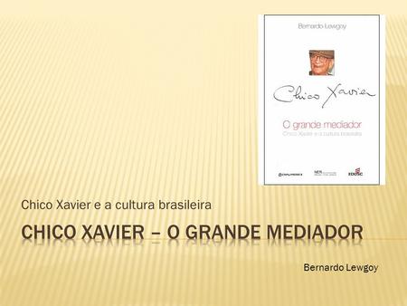 CHICO XAVIER – O GRANDE MEDIADOR