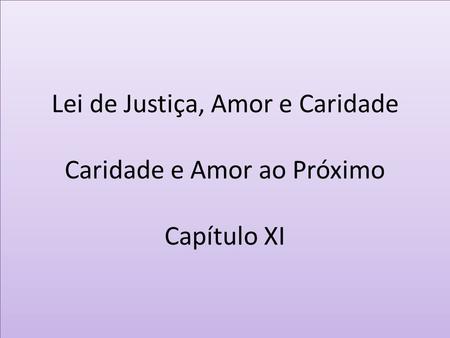 Lei de Justiça, Amor e Caridade Caridade e Amor ao Próximo Capítulo XI
