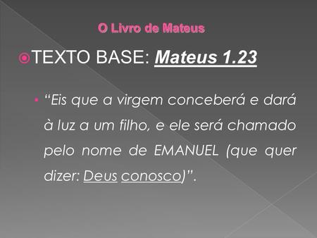 O Livro de Mateus TEXTO BASE: Mateus 1.23