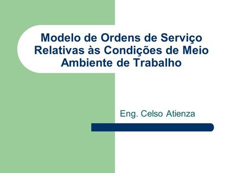 Modelo de Ordens de Serviço Relativas às Condições de Meio Ambiente de Trabalho Eng. Celso Atienza.