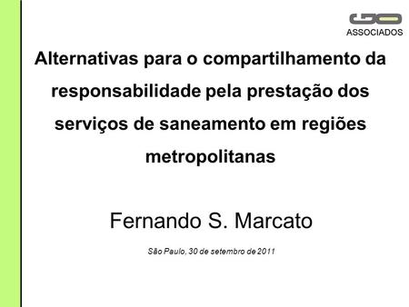 Alternativas para o compartilhamento da responsabilidade pela prestação dos serviços de saneamento em regiões metropolitanas Fernando S. Marcato São Paulo,