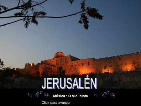 JERUSALÉN Música : O Violinista Click para avançar.