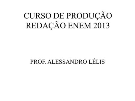 CURSO DE PRODUÇÃO REDAÇÃO ENEM 2013
