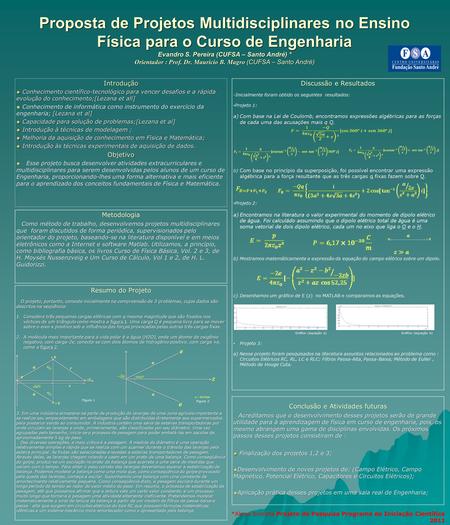 Proposta de Projetos Multidisciplinares no Ensino Física para o Curso de Engenharia Evandro S. Pereira (CUFSA – Santo André) * Orientador : Prof. Dr.