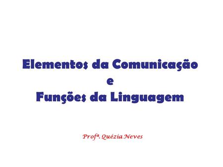 Elementos da Comunicação e Funções da Linguagem