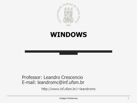 WINDOWS Professor: Leandro Crescencio    Colégio Politécnico1.