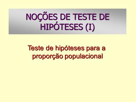 NOÇÕES DE TESTE DE HIPÓTESES (I)