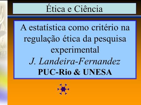 J. Landeira-Fernandez Ética e Ciência