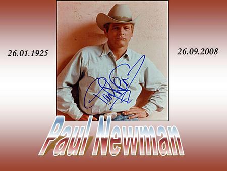26.09.2008 26.01.1925 Paul Newman.