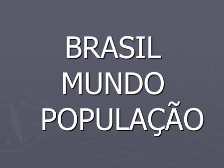 BRASIL MUNDO POPULAÇÃO