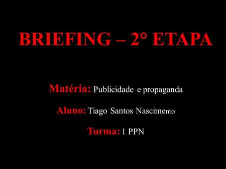 BRIEFING – 2° ETAPA Matéria: Publicidade e propaganda
