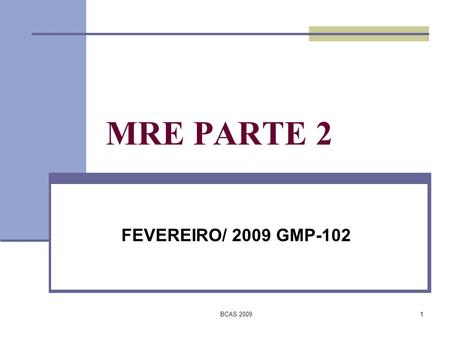 MRE PARTE 2 FEVEREIRO/ 2009 GMP-102 BCAS 2009.