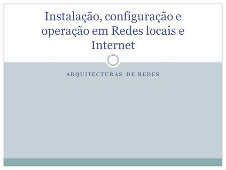 Instalação, configuração e operação em Redes locais e Internet