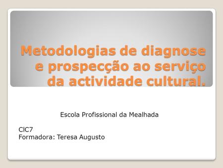 Escola Profissional da Mealhada ClC7 Formadora: Teresa Augusto