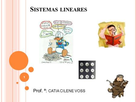 Sistemas lineares Prof. ª: CATIA CILENE VOSS.