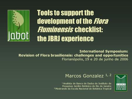 Tools to support the development of the Flora Fluminensis checklist: the JBRJ experience International Symposium: Revision of Flora brasiliensis: challenges.