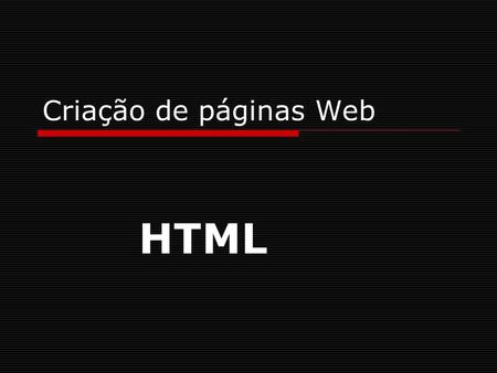 Criação de páginas Web HTML.