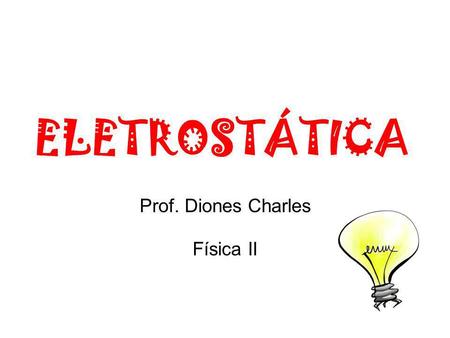 Prof. Diones Charles Física II