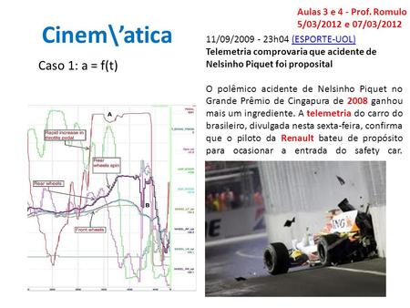 Cinem\atica Caso 1: a = f(t) Aulas 3 e 4 - Prof. Romulo 5/03/2012 e 07/03/2012 11/09/2009 - 23h04 (ESPORTE-UOL)(ESPORTE-UOL) Telemetria comprovaria que.
