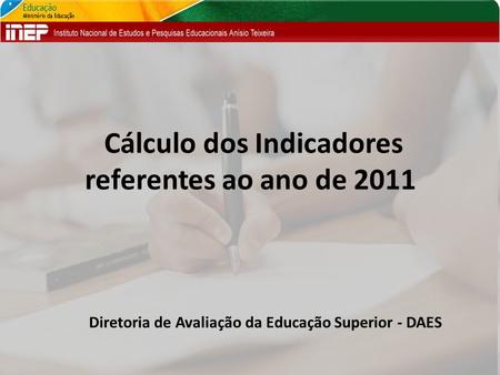 Cálculo dos Indicadores referentes ao ano de 2011