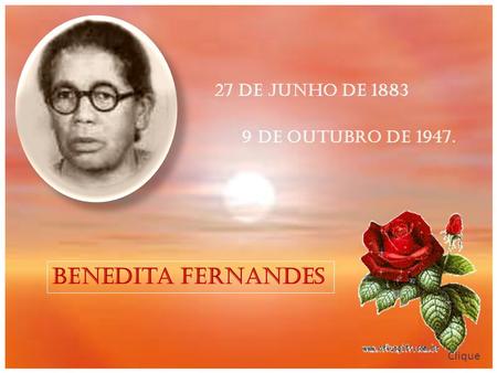 27 de junho de 1883 9 de outubro de 1947. Benedita Fernandes Clique.