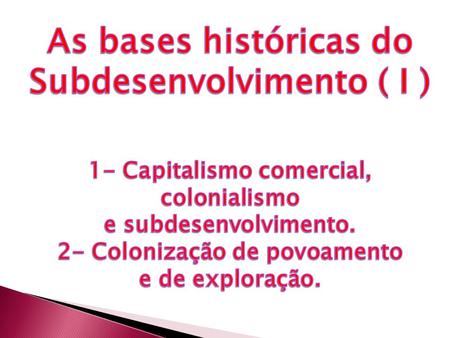 As bases históricas do Subdesenvolvimento ( I )