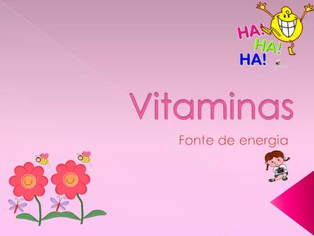 Vitaminas Fonte de energia.