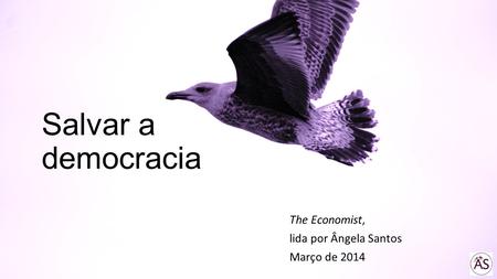 Salvar a democracia The Economist, lida por Ângela Santos Março de 2014.