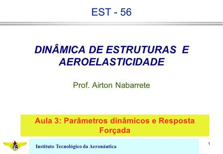 DINÂMICA DE ESTRUTURAS E AEROELASTICIDADE Prof. Airton Nabarrete