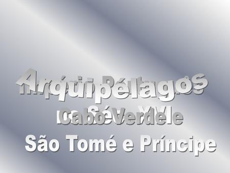 Arquipélagos Império Português no Séc. XVI Cabo Verde e