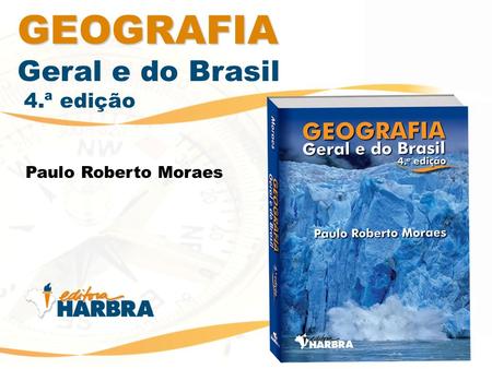 GEOGRAFIA Geral e do Brasil 4.ª edição Paulo Roberto Moraes.