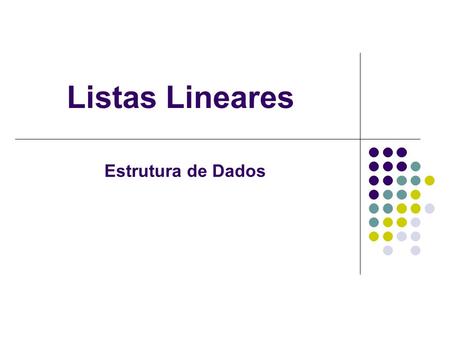 Listas Lineares Estrutura de Dados.