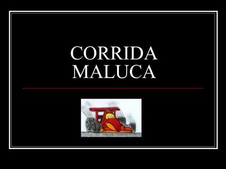 CORRIDA MALUCA.