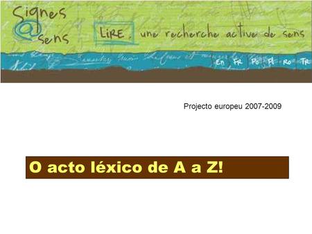 Projecto europeu 2007-2009 O acto léxico de A a Z!