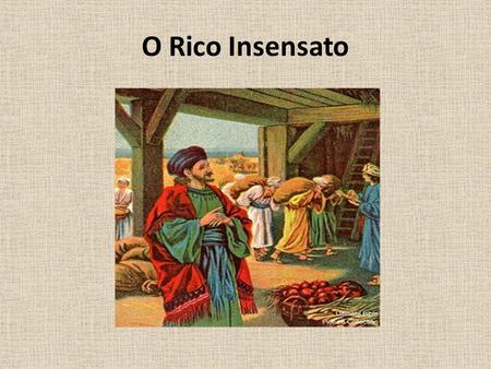 O Rico Insensato.