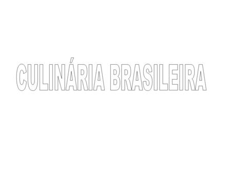 CULINÁRIA BRASILEIRA.