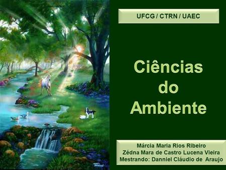 Ciências do Ambiente UFCG / CTRN / UAEC Márcia Maria Rios Ribeiro
