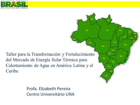 Taller para la Transformación y Fortalecimiento del Mercado de Energía Solar Térmica para Calentamiento de Agua en América Latina y el Caribe Profa. Elizabeth.