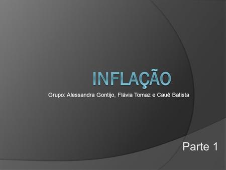 Inflação Grupo: Alessandra Gontijo, Flávia Tomaz e Cauê Batista