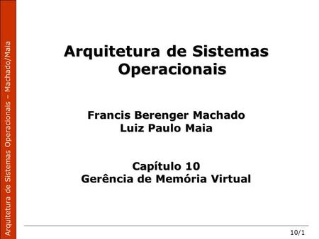 Arquitetura de Sistemas Operacionais – Machado/Maia 10/1 Arquitetura de Sistemas Operacionais Francis Berenger Machado Luiz Paulo Maia Capítulo 10 Gerência.