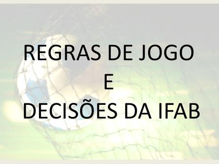REGRAS DE JOGO E DECISÕES DA IFAB
