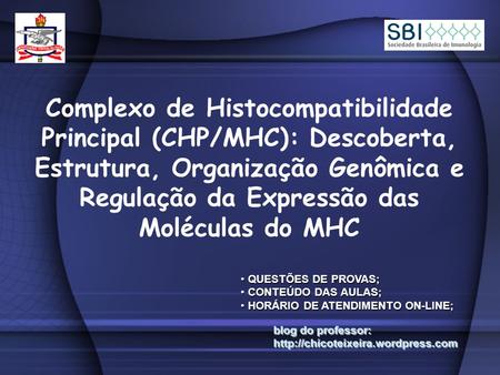Complexo de Histocompatibilidade Principal (CHP/MHC): Descoberta, Estrutura, Organização Genômica e Regulação da Expressão das Moléculas do MHC QUESTÕES.