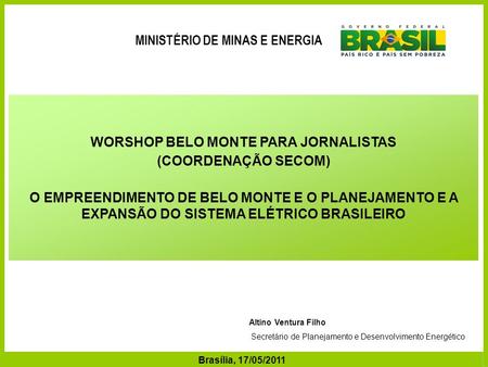 MINISTÉRIO DE Minas e Energia WORSHOP BELO MONTE PARA JORNALISTAS