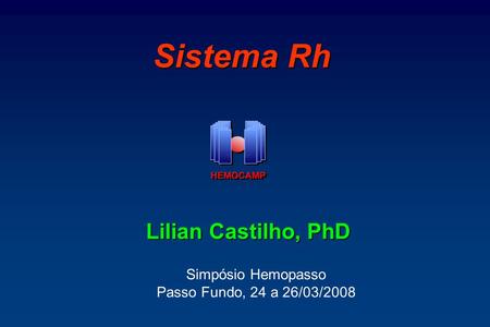 Sistema Rh Lilian Castilho, PhD Simpósio Hemopasso