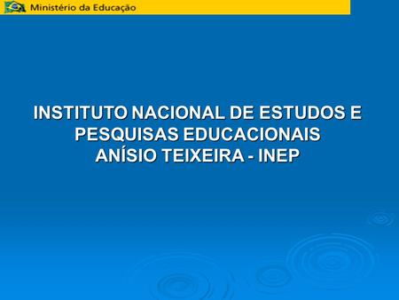 INSTITUTO NACIONAL DE ESTUDOS E PESQUISAS EDUCACIONAIS ANÍSIO TEIXEIRA - INEP.