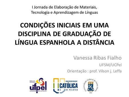 Vanessa Ribas Fialho UFSM/UCPel Orientação : prof. Vilson j. Leffa
