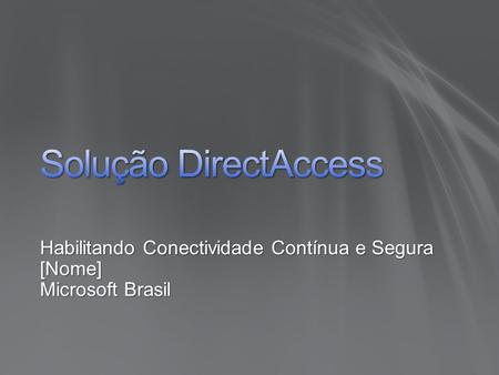 Habilitando Conectividade Contínua e Segura [Nome] Microsoft Brasil