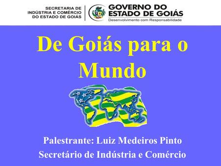 Palestrante: Luiz Medeiros Pinto Secretário de Indústria e Comércio