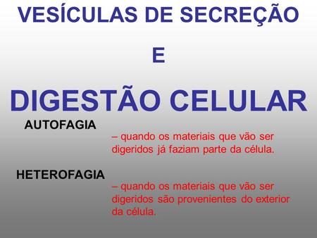 DIGESTÃO CELULAR VESÍCULAS DE SECREÇÃO E AUTOFAGIA HETEROFAGIA