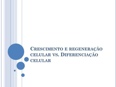 Crescimento e regeneração celular vs. Diferenciação celular
